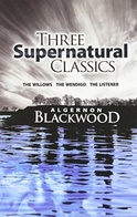 Three Supernatural Classics: The Willows, The Wendigo, The Listener