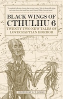 Black Wings of Cthulhu: Twenty-One New Tales of Lovecraftian Horror (vol. 6)